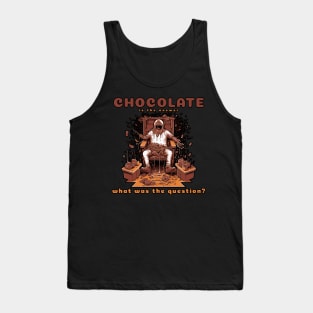 Chocolate is the Answer. What was the Question? Tank Top